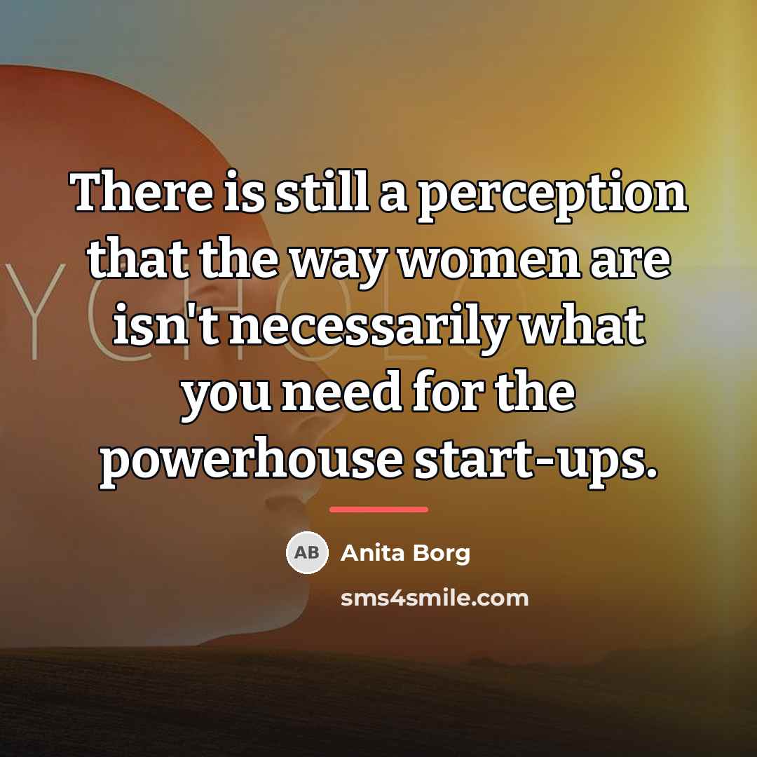 “There is still a perception that the way women are…” quote by Anita Borg