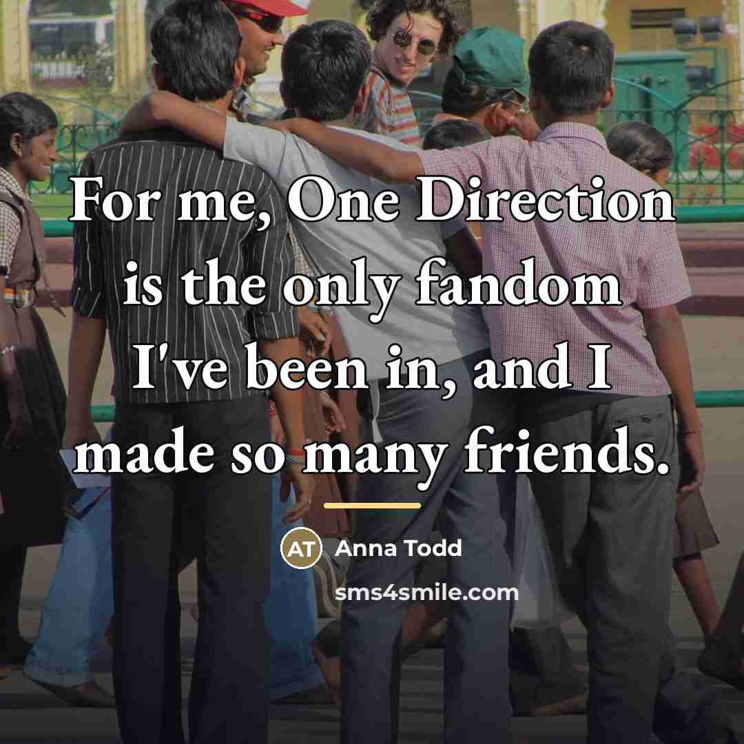 “For me, One Direction is the only fandom I've been…” quote by Anna Todd