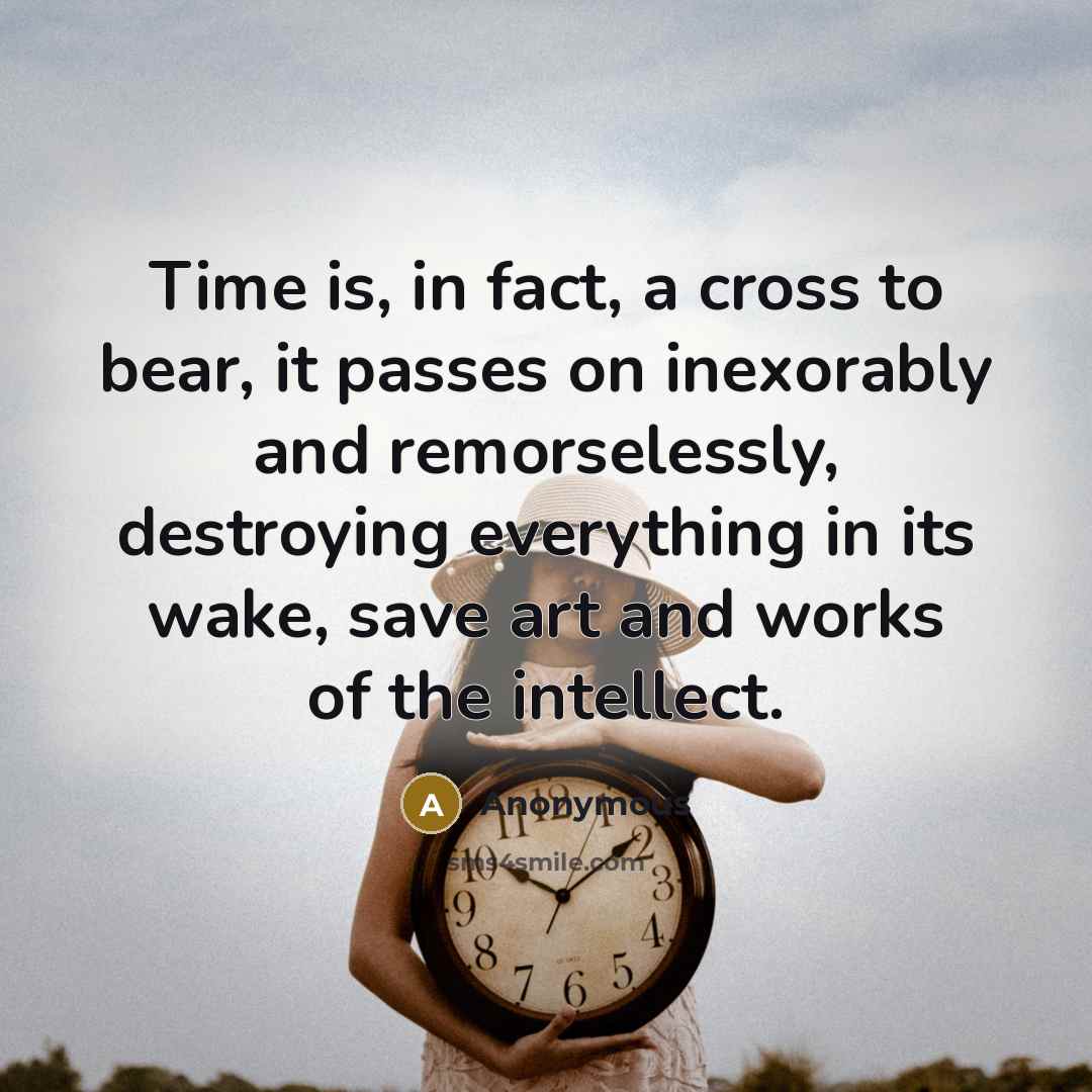 “Time is, in fact, a cross to bear, it passes…” quote by Anonymous