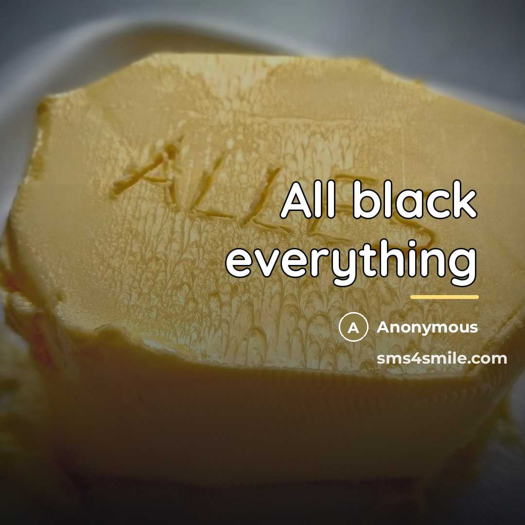 “All black everything…” quote by Anonymous