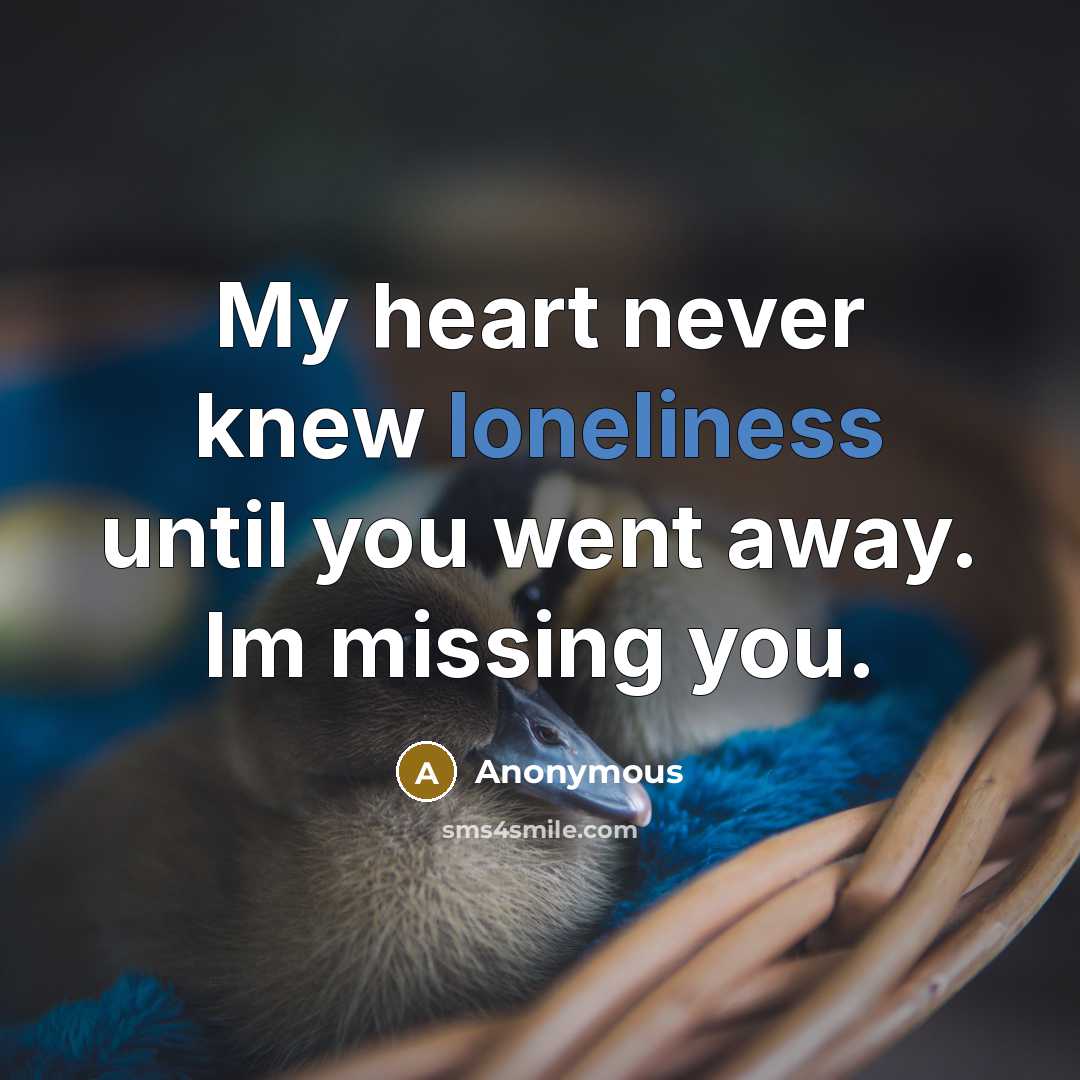 “My heart never knew loneliness until you went away. Im…” quote by Anonymous