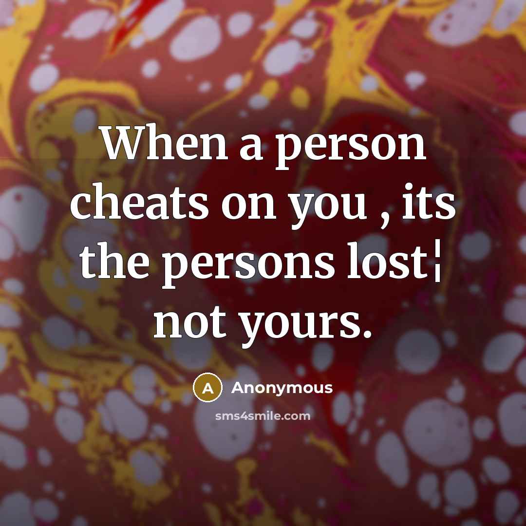“When a person cheats on you , its the persons…” quote by Anonymous