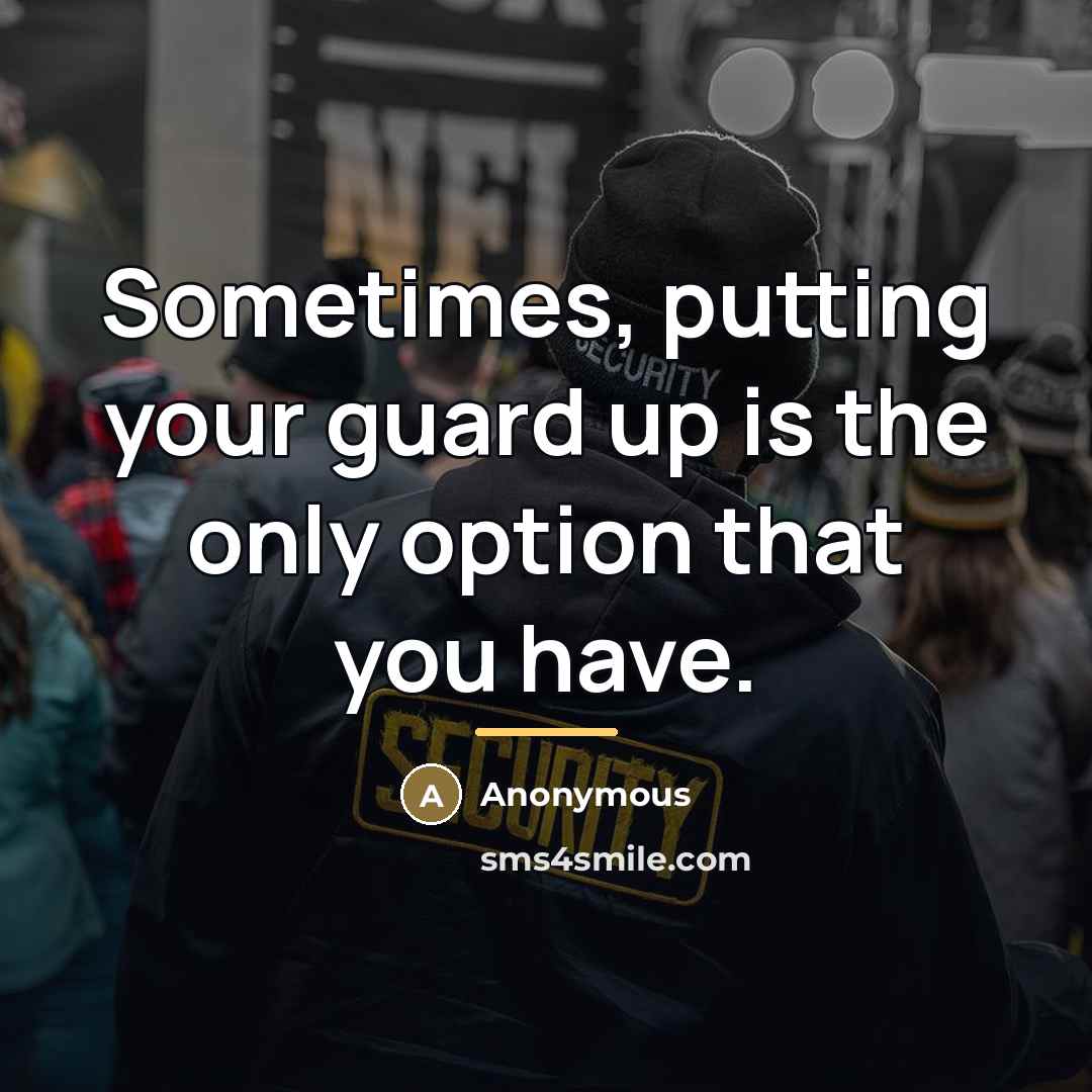 “Sometimes, putting your guard up is the only option that…” quote by Anonymous