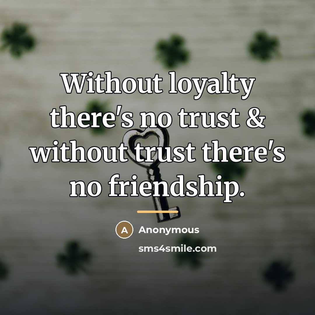“Without loyalty there's no trust & without trust there's no…” quote by Anonymous