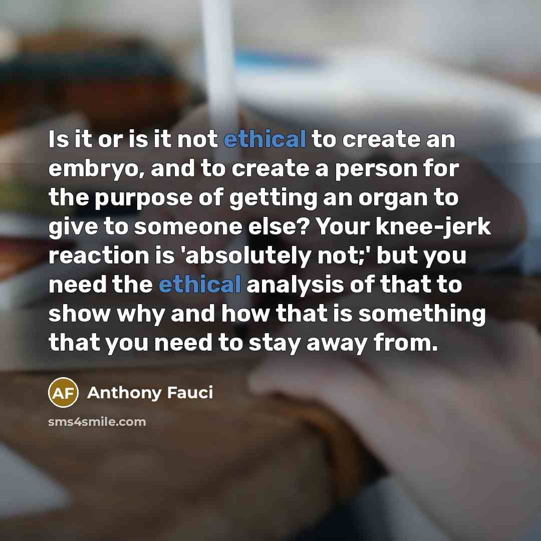 “Is it or is it not ethical to create an…” quote by Anthony Fauci