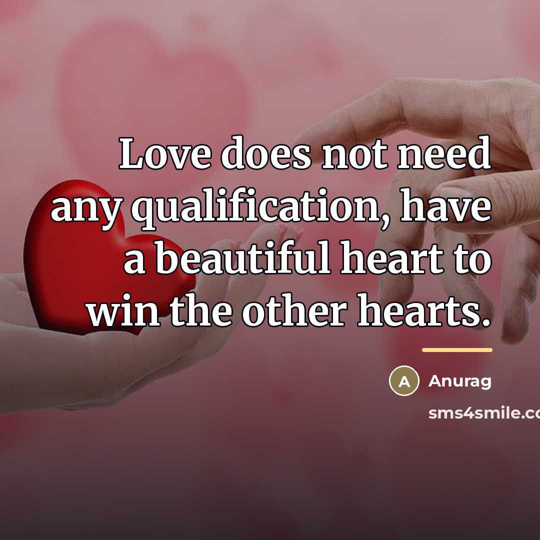 “Love does not need any qualification, have a beautiful heart…” quote by Anurag