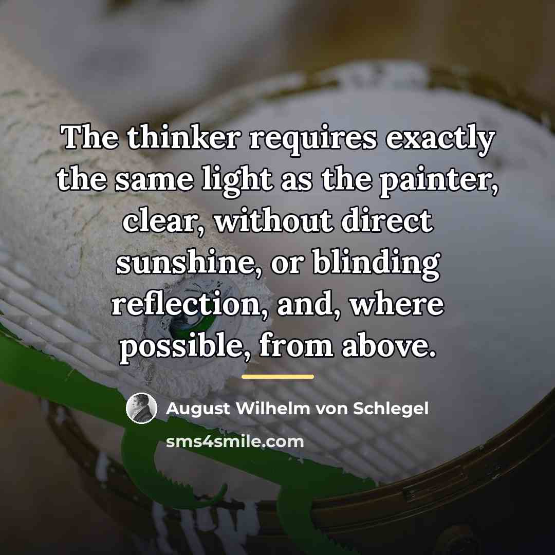 “The thinker requires exactly the same light as the painter,…” quote by August Wilhelm von Schlegel