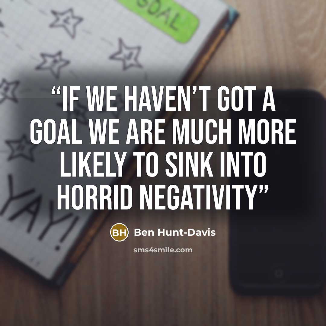 “If we haven’t got a goal we are much more likely to sink into horrid negativity” quote by Ben Hunt-Davis