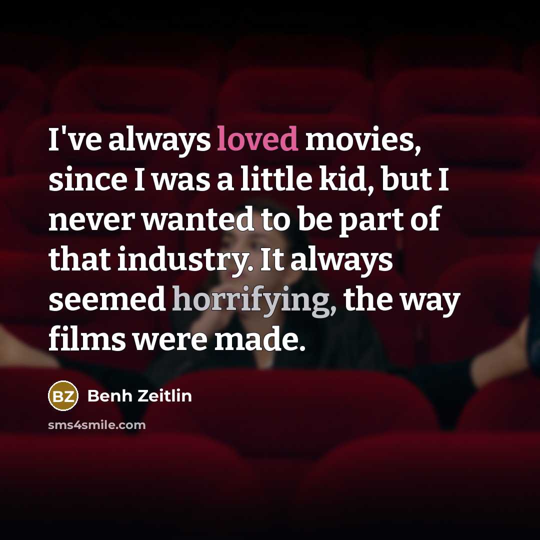 “I've always loved movies, since I was a little kid,…” quote by Benh Zeitlin