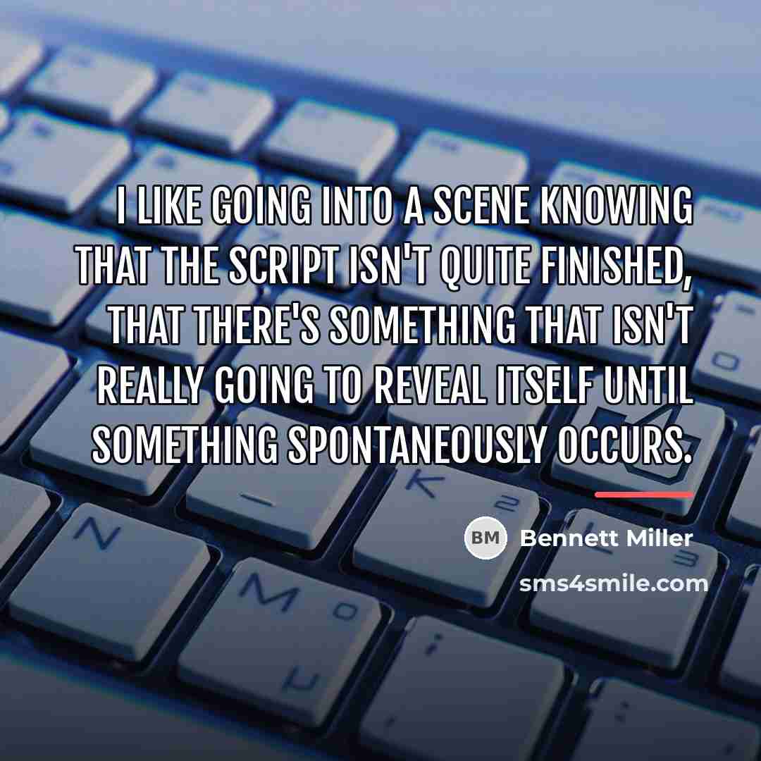 “I like going into a scene knowing that the script…” quote by Bennett Miller