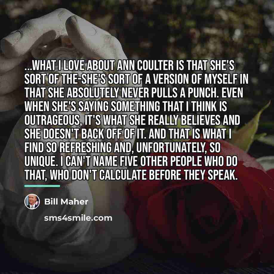 “...what I love about Ann Coulter is that she's sort…” quote by Bill Maher