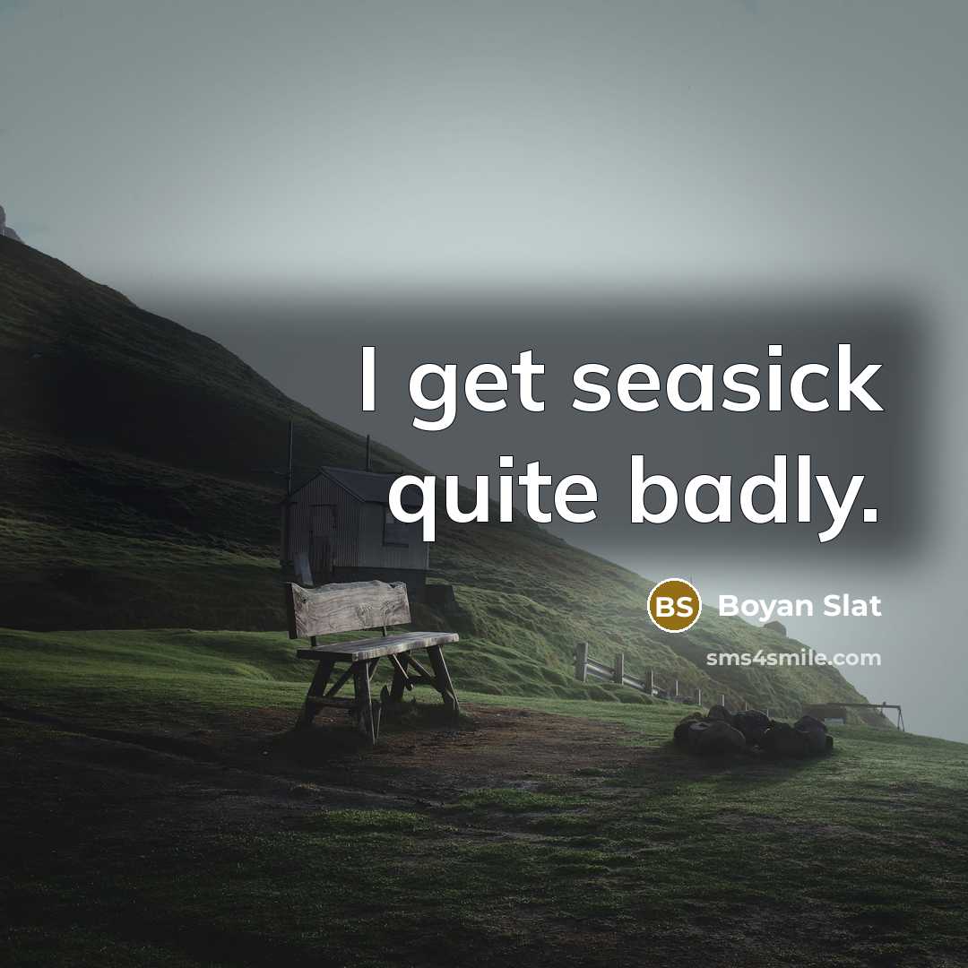 “I get seasick quite badly.…” quote by Boyan Slat