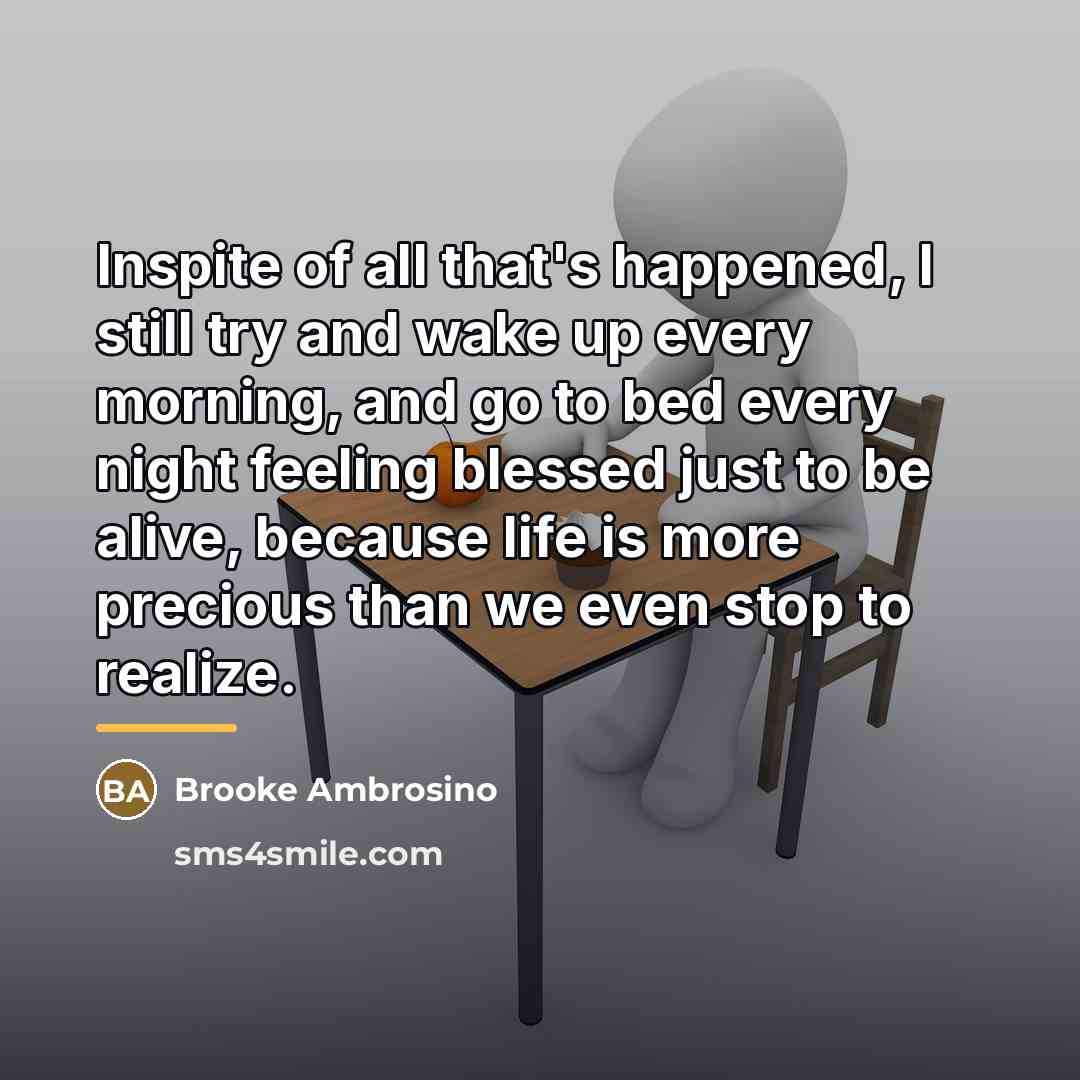 “Inspite of all that's happened, I still try and wake…” quote by Brooke Ambrosino