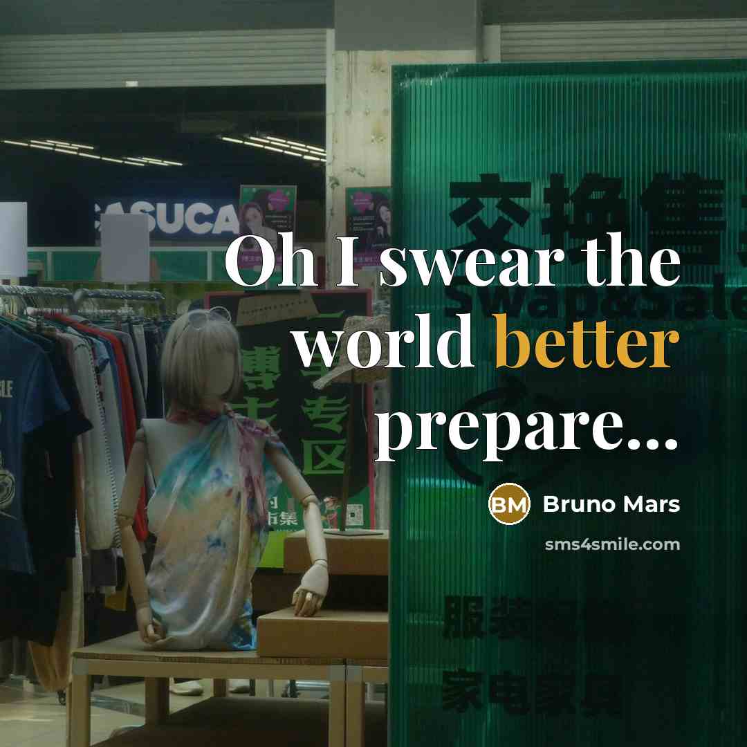 “Oh I swear the world better prepare...” quote by Bruno Mars