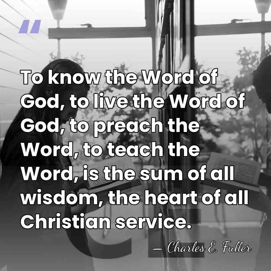 To know the Word of God, to live the Word of God,&hellip; - Charles E. Fuller