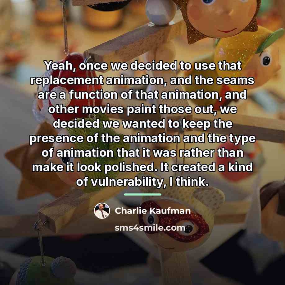 “Yeah, once we decided to use that replacement animation, and…” quote by Charlie Kaufman