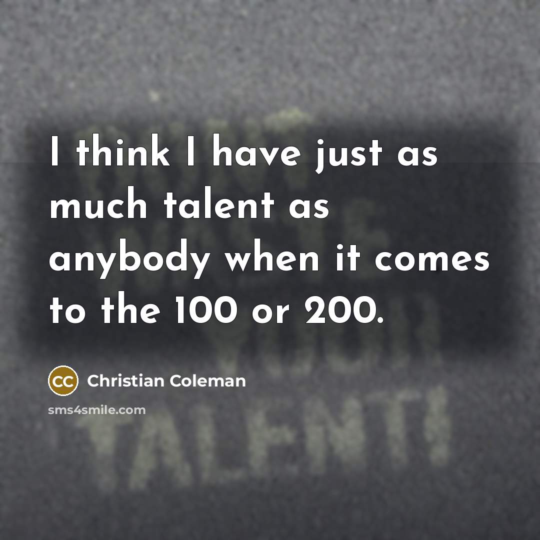 “I think I have just as much talent as anybody…” quote by Christian Coleman