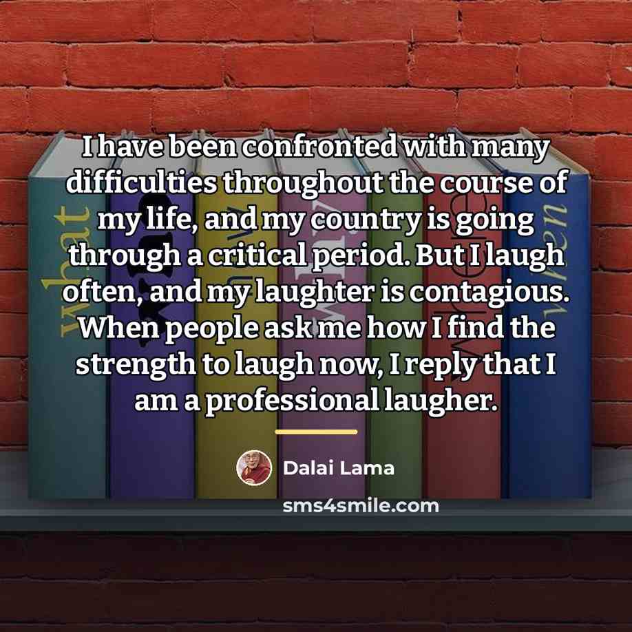 “I have been confronted with many difficulties throughout the course…” quote by Dalai Lama
