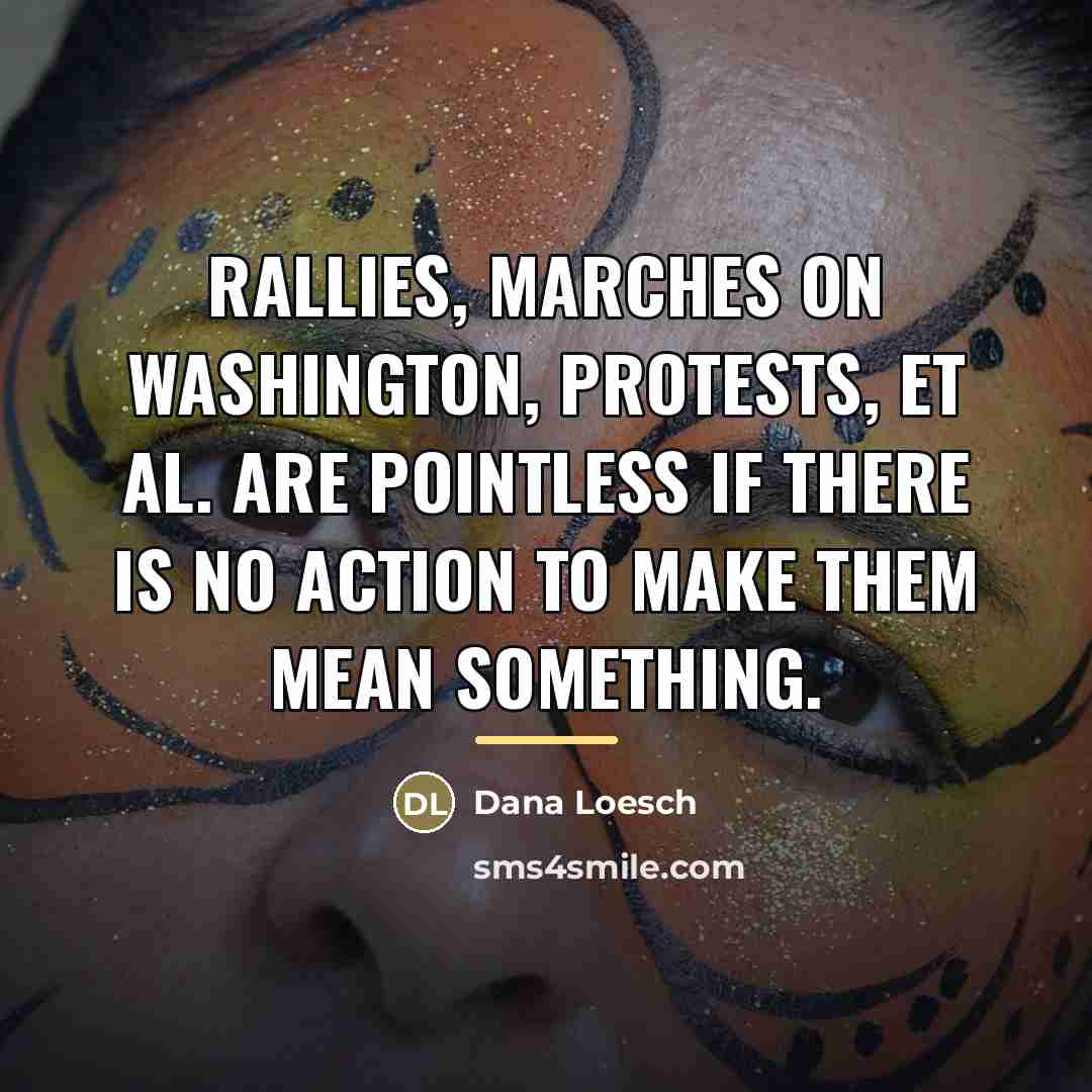 “Rallies, marches on Washington, protests, et al. are pointless if…” quote by Dana Loesch