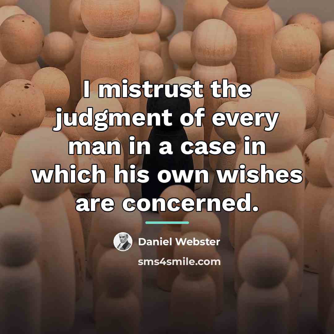 “I mistrust the judgment of every man in a case…” quote by Daniel Webster