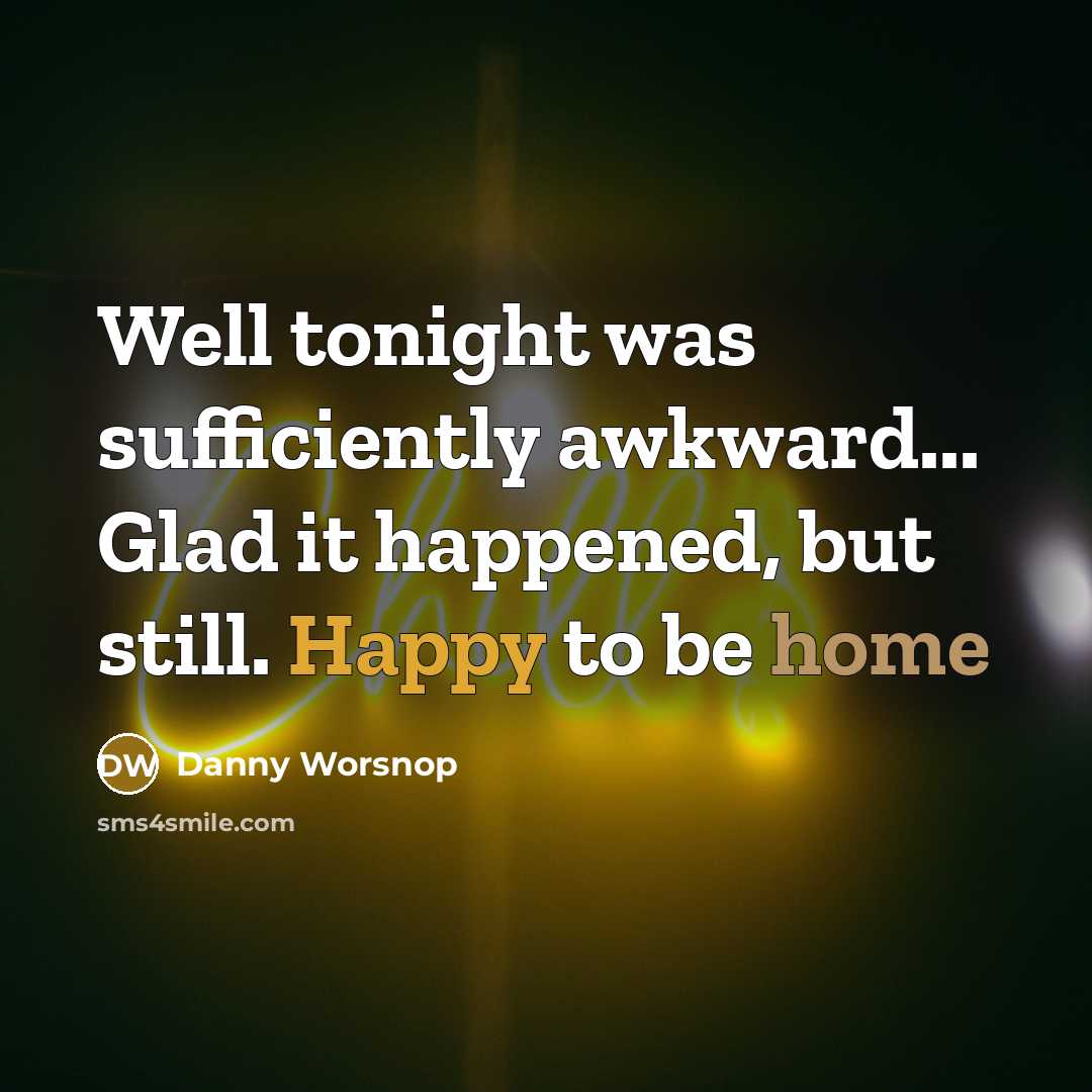 “Well tonight was sufficiently awkward... Glad it happened, but still.…” quote by Danny Worsnop