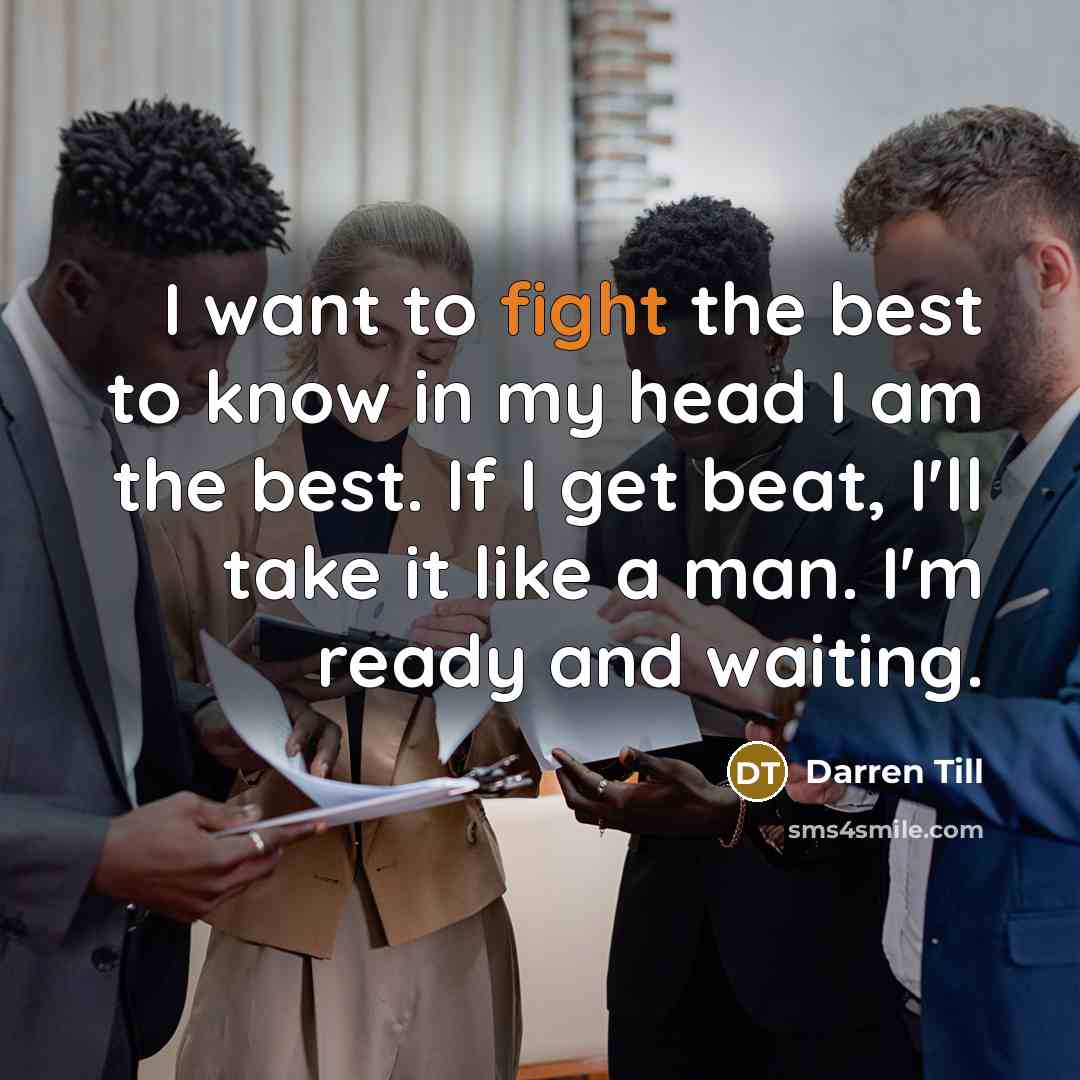 “I want to fight the best to know in my…” quote by Darren Till