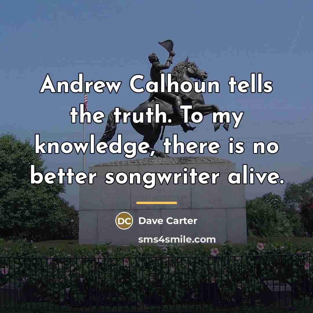 “Andrew Calhoun tells the truth. To my knowledge, there is…” quote by Dave Carter