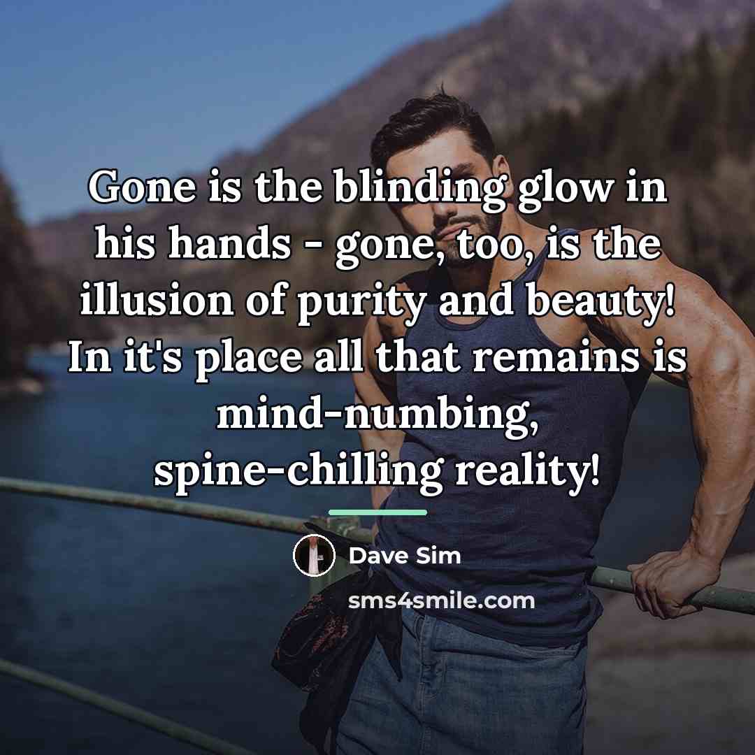 “Gone is the blinding glow in his hands - gone,…” quote by Dave Sim