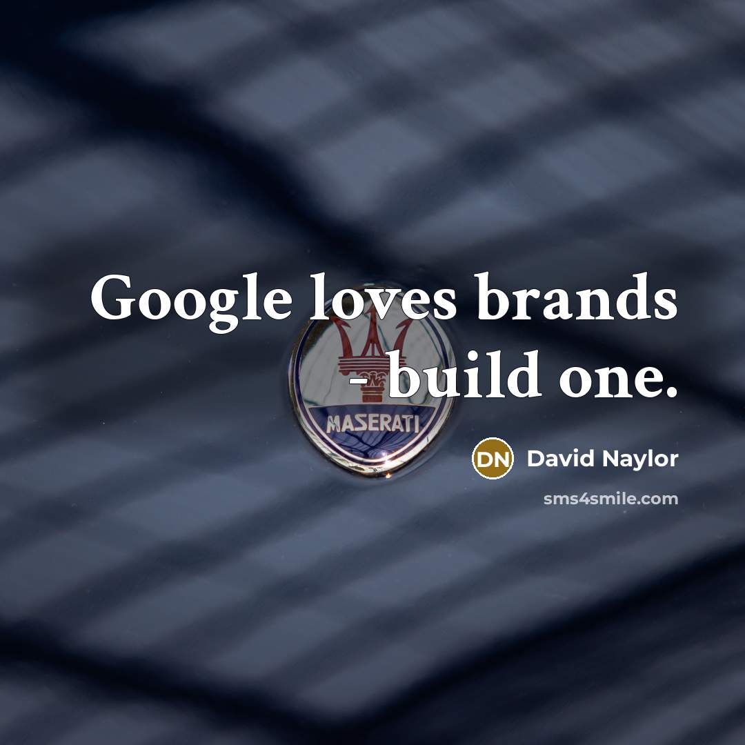 “Google loves brands - build one.…” quote by David Naylor