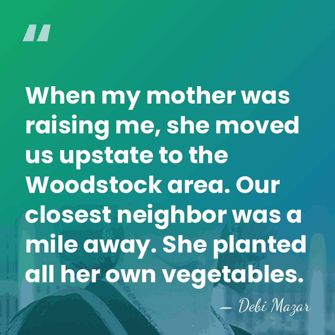 When my mother was raising me, she moved us upstate to the&hellip; - Debi Mazar