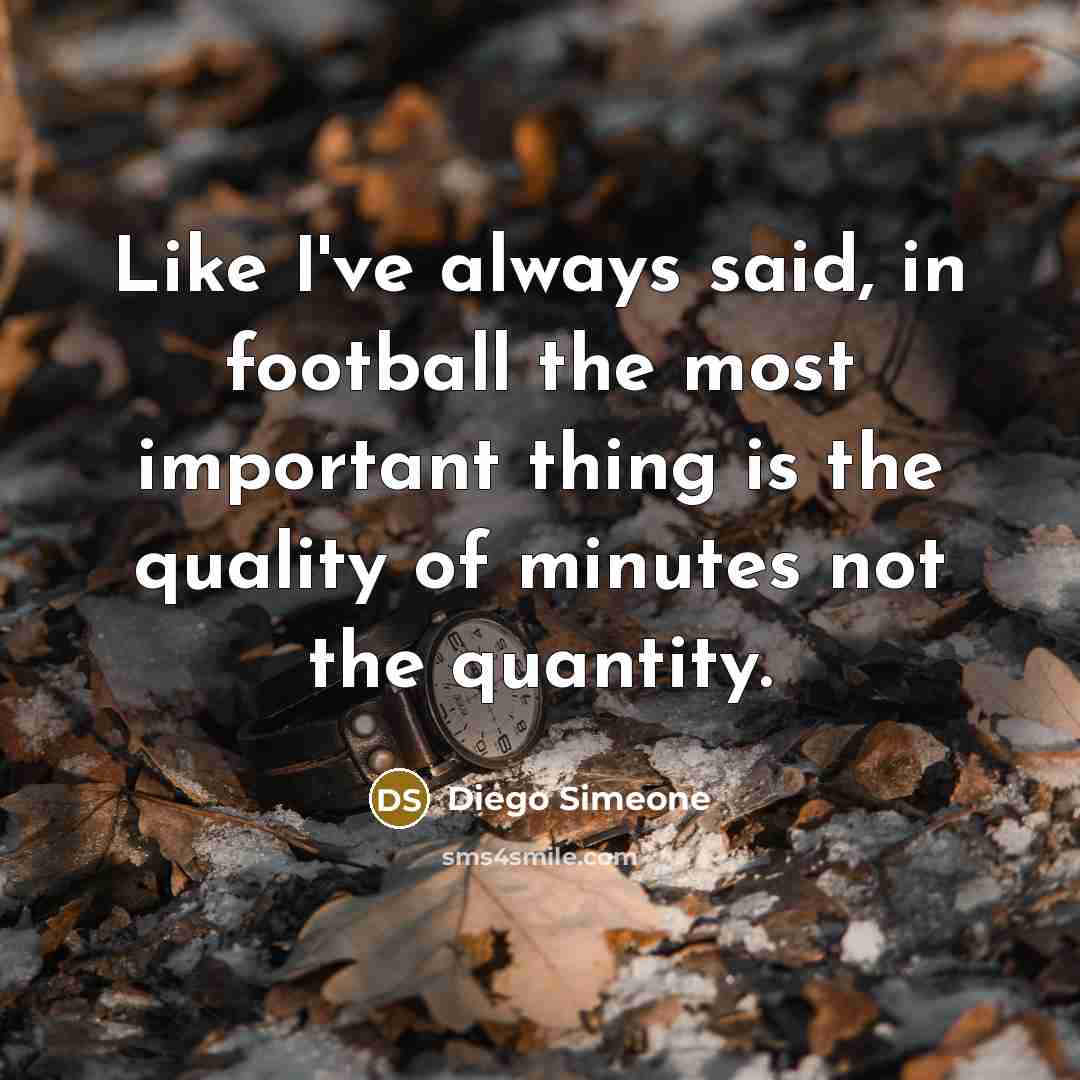 “Like I've always said, in football the most important thing…” quote by Diego Simeone