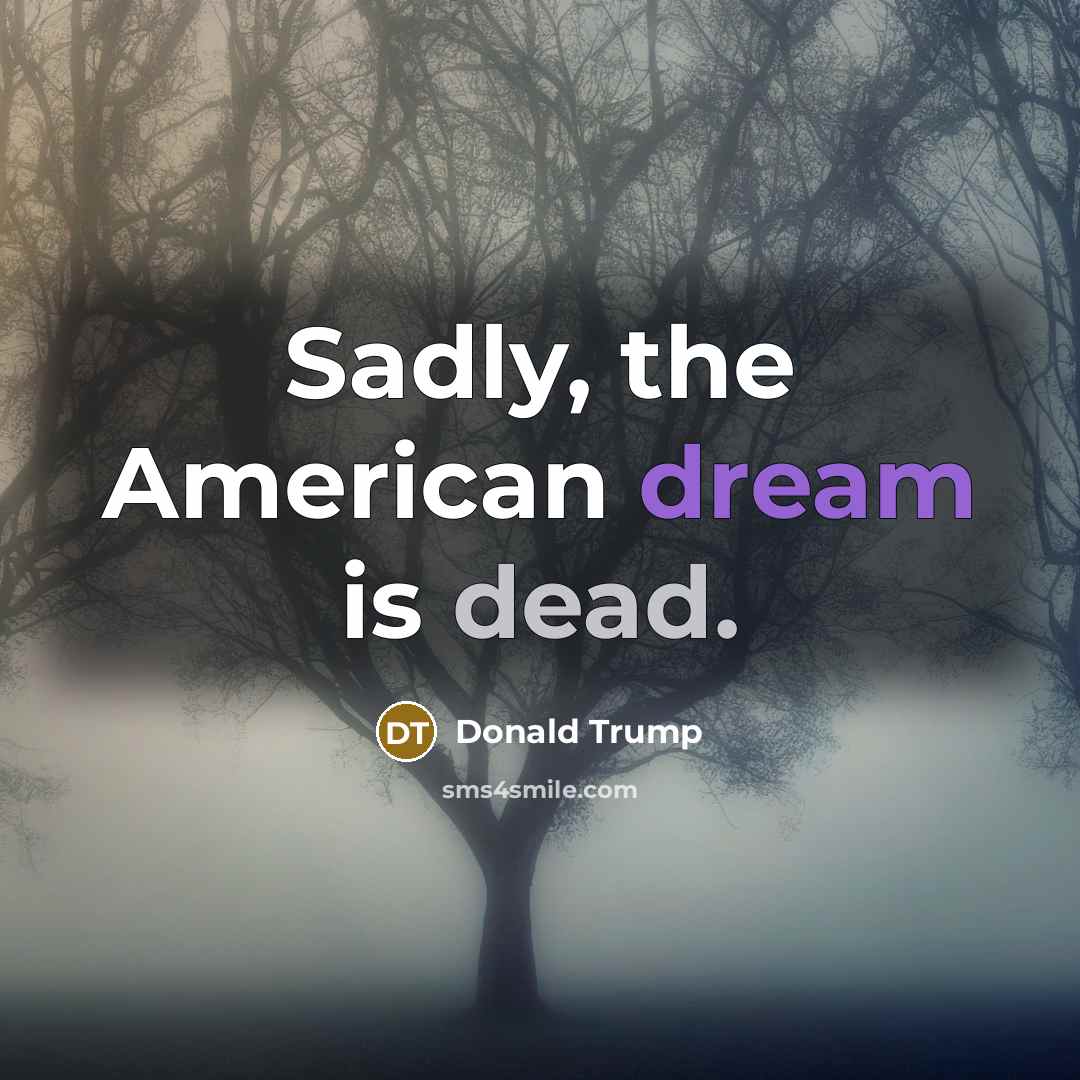“Sadly, the American dream is dead.…” quote by Donald Trump