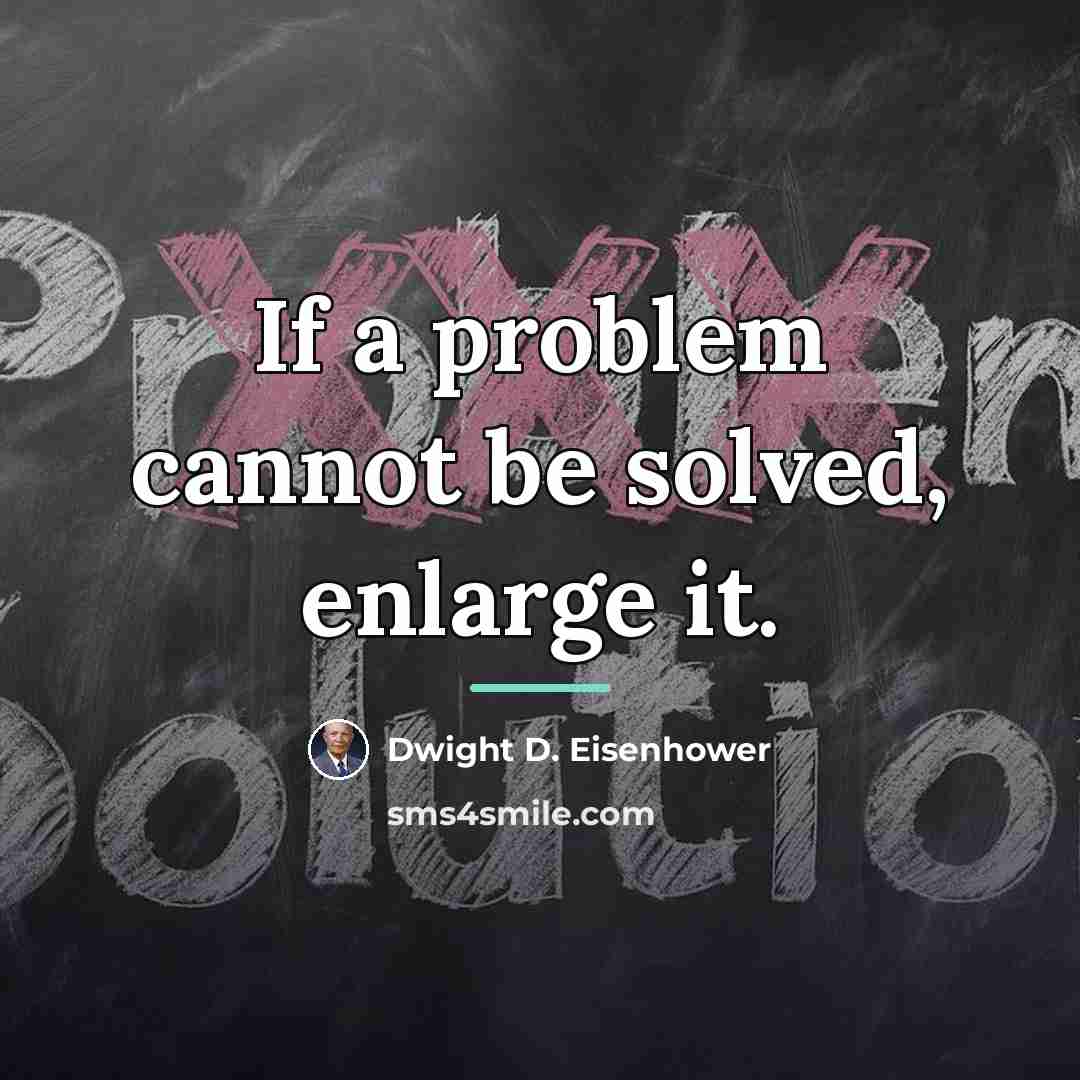 “If a problem cannot be solved, enlarge it.…” quote by Dwight D. Eisenhower