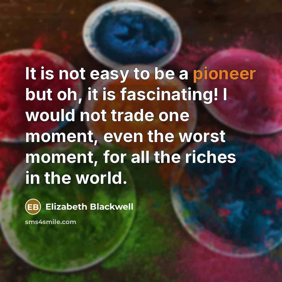 “It is not easy to be a pioneer but oh,…” quote by Elizabeth Blackwell