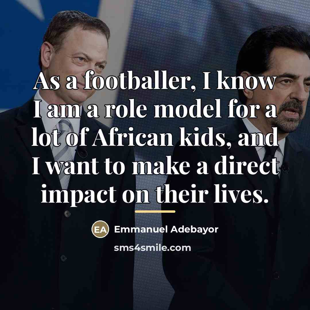 “As a footballer, I know I am a role model…” quote by Emmanuel Adebayor