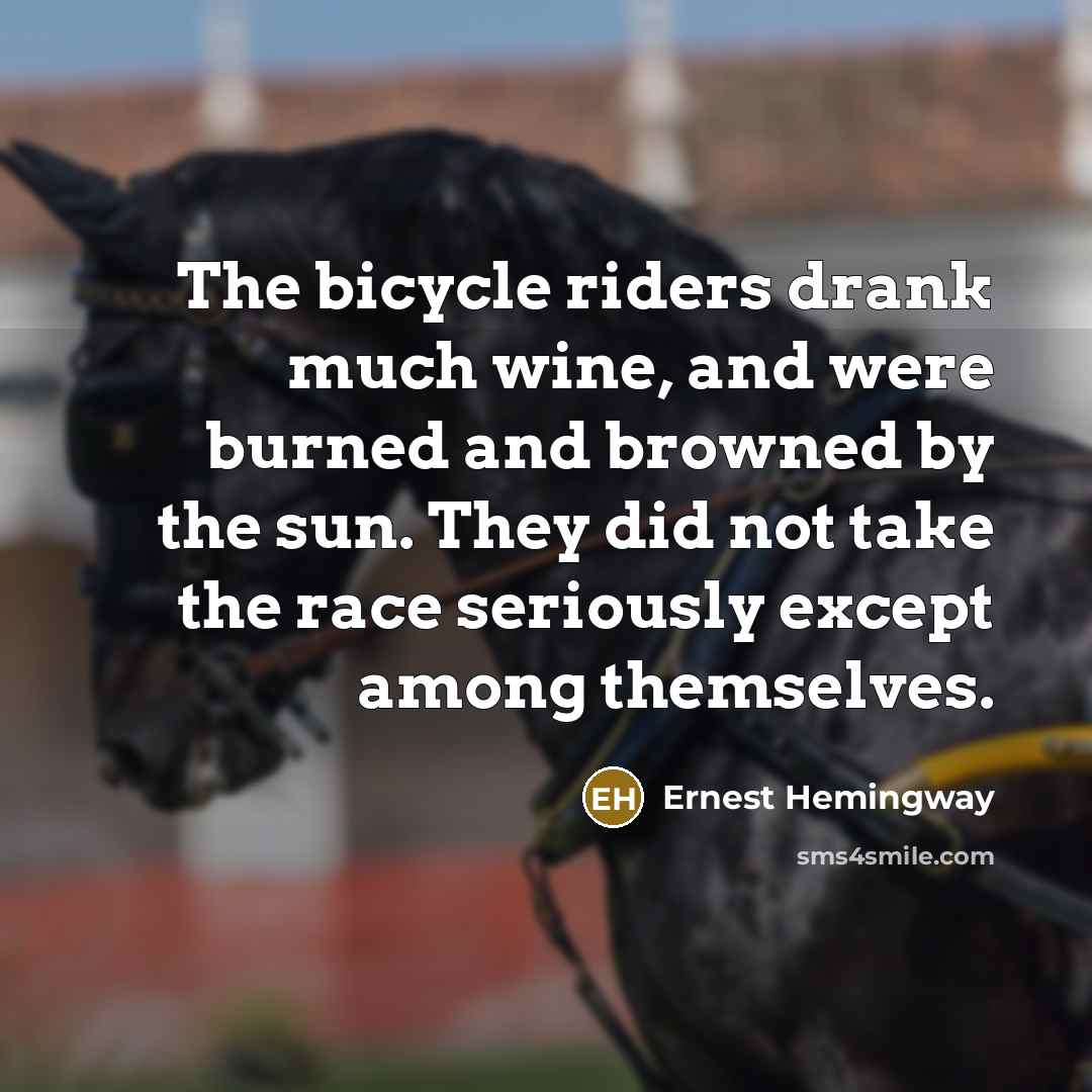 “The bicycle riders drank much wine, and were burned and…” quote by Ernest Hemingway