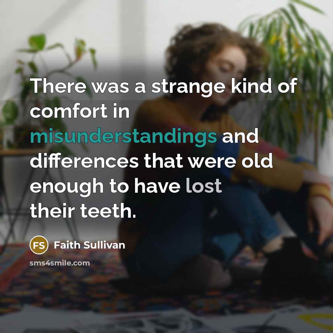 “There was a strange kind of comfort in misunderstandings and…” quote by Faith Sullivan