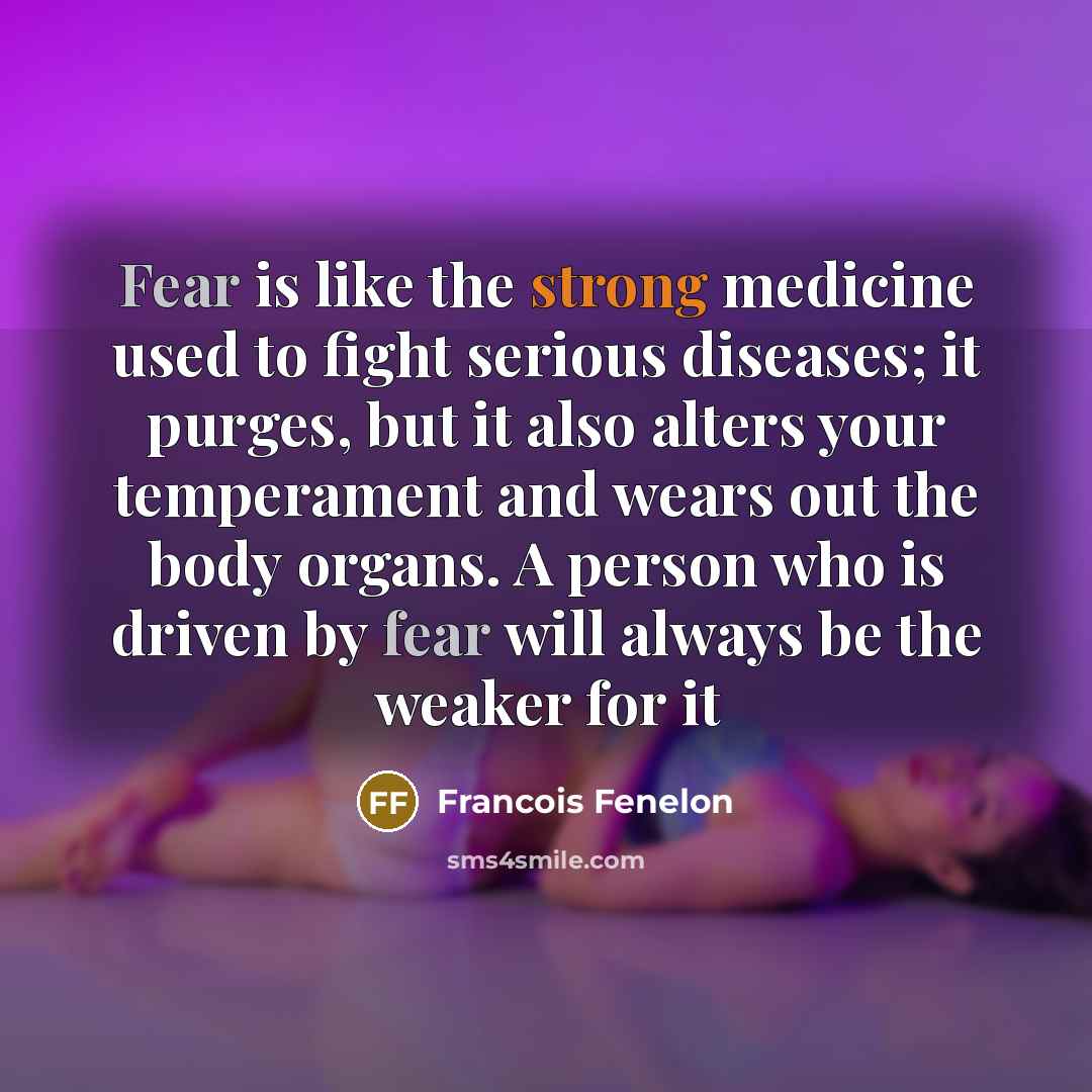 “Fear is like the strong medicine used to fight serious…” quote by Francois Fenelon