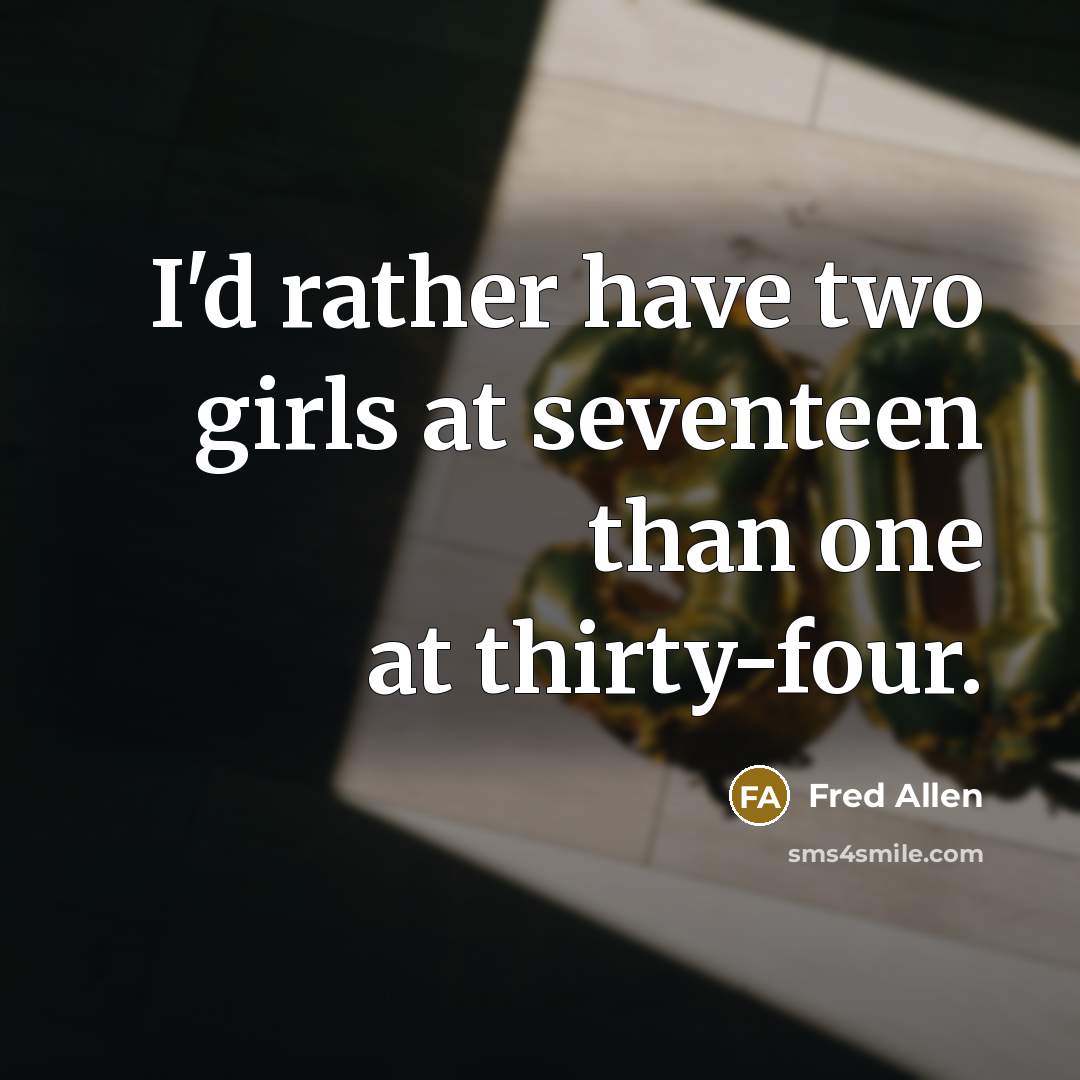 “I'd rather have two girls at seventeen than one at…” quote by Fred Allen