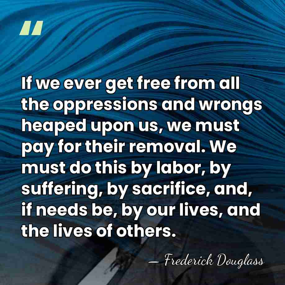 If we ever get free from all the oppressions and wrongs heaped&hellip; - Frederick Douglass