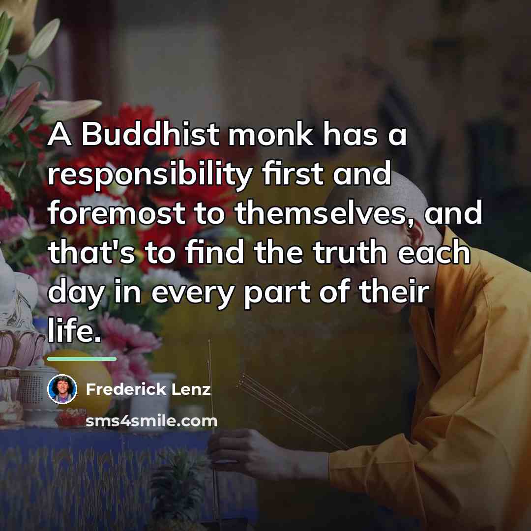 “A Buddhist monk has a responsibility first and foremost to…” quote by Frederick Lenz