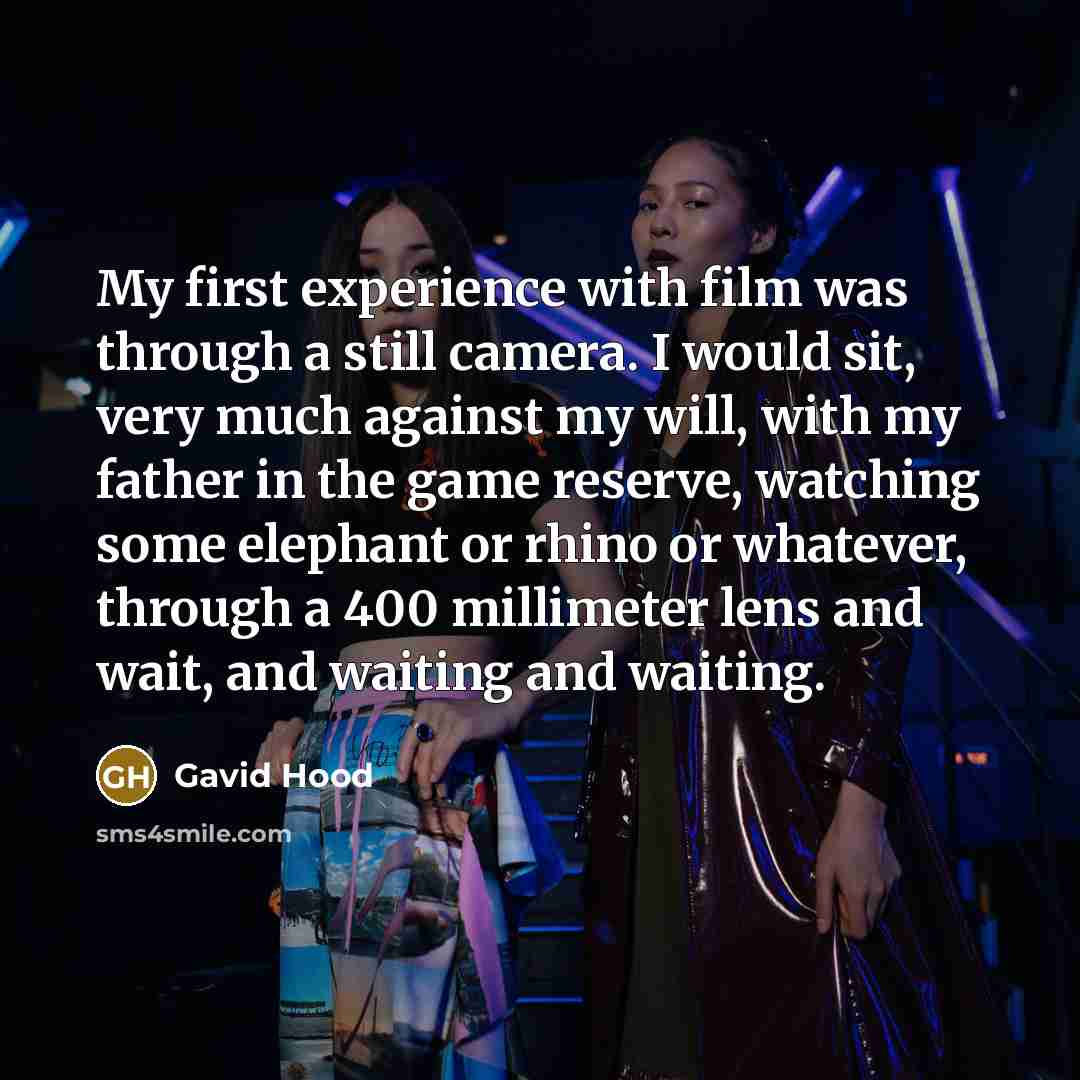 “My first experience with film was through a still camera.…” quote by Gavid Hood