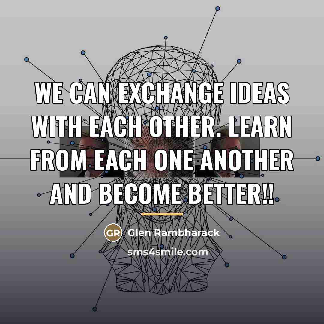 “We can exchange ideas with each other. Learn from each…” quote by Glen Rambharack