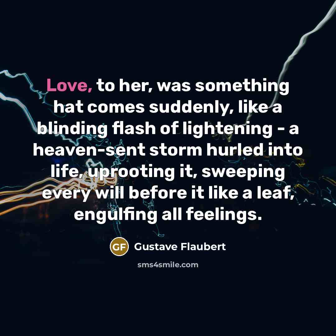 “Love, to her, was something hat comes suddenly, like a…” quote by Gustave Flaubert