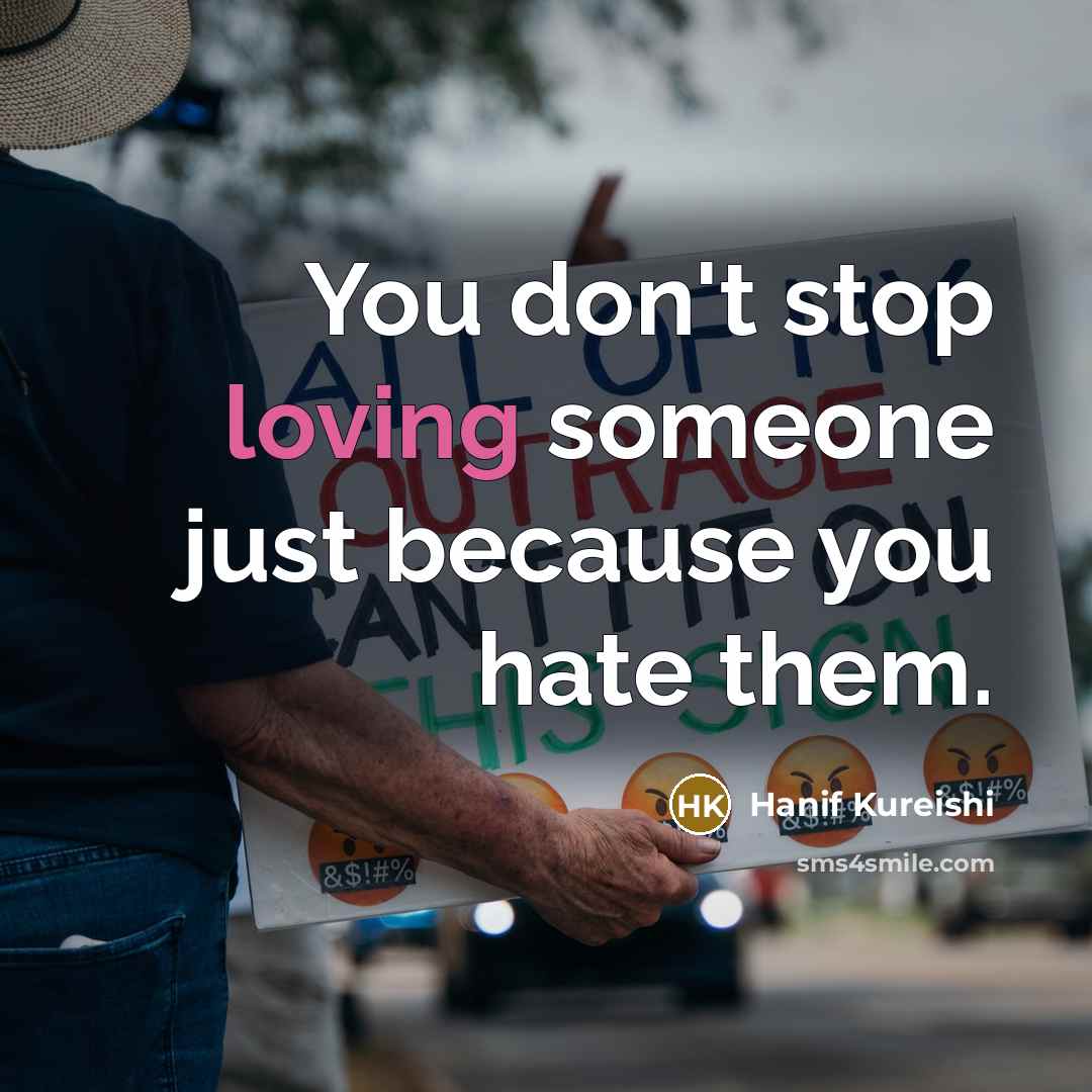 “You don't stop loving someone just because you hate them.…” quote by Hanif Kureishi