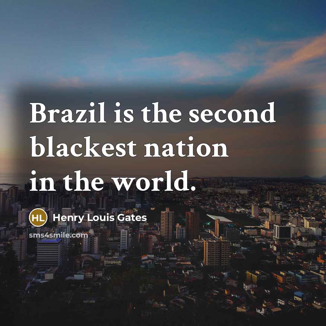“Brazil is the second blackest nation in the world.…” quote by Henry Louis Gates