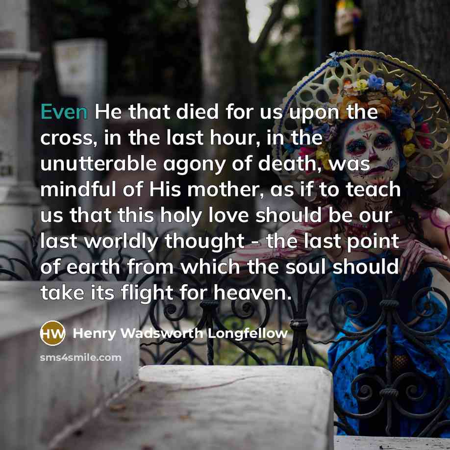 “Even He that died for us upon the cross, in…” quote by Henry Wadsworth Longfellow