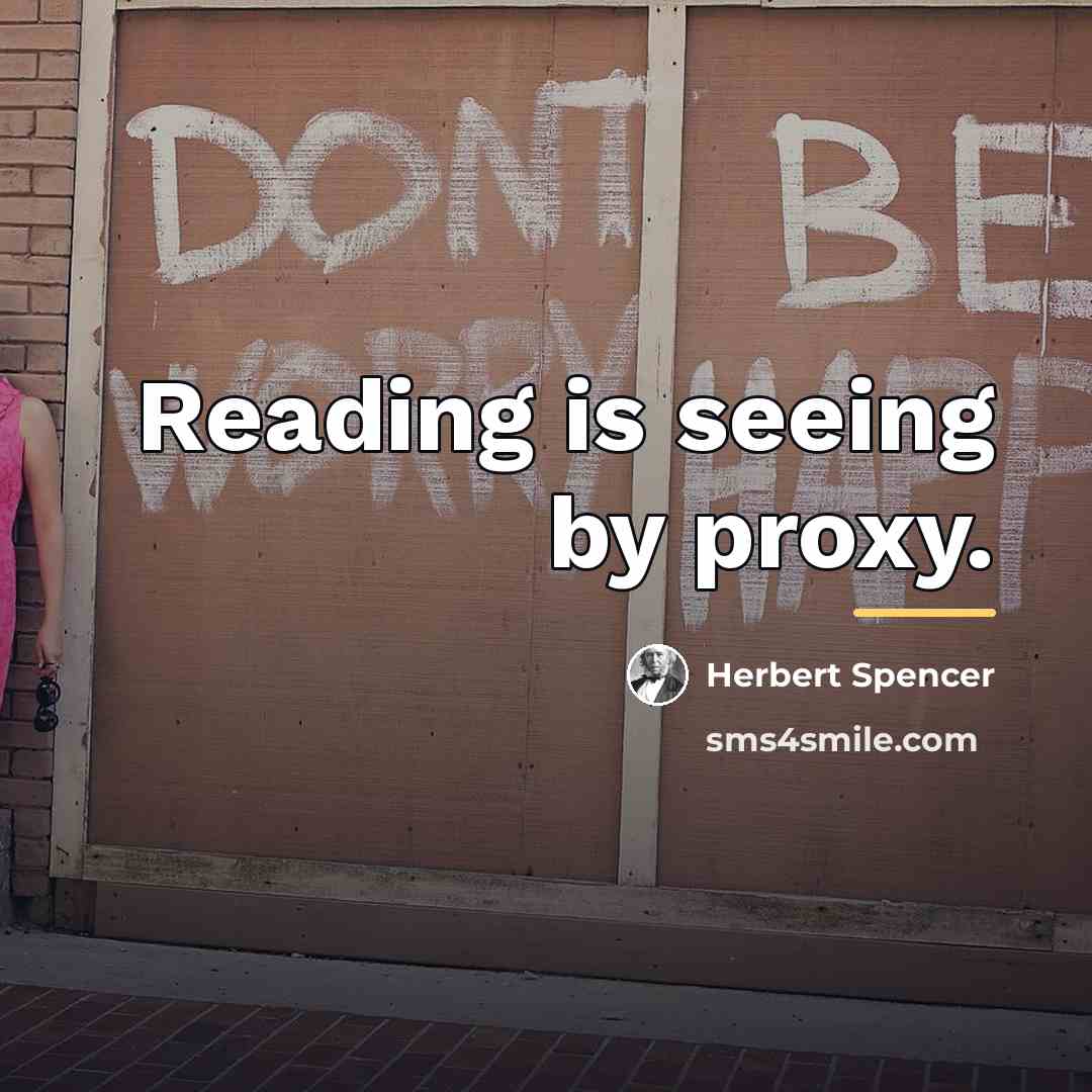 “Reading is seeing by proxy.…” quote by Herbert Spencer