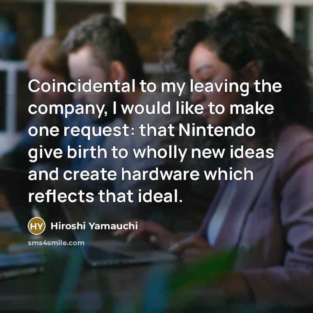 “Coincidental to my leaving the company, I would like to…” quote by Hiroshi Yamauchi