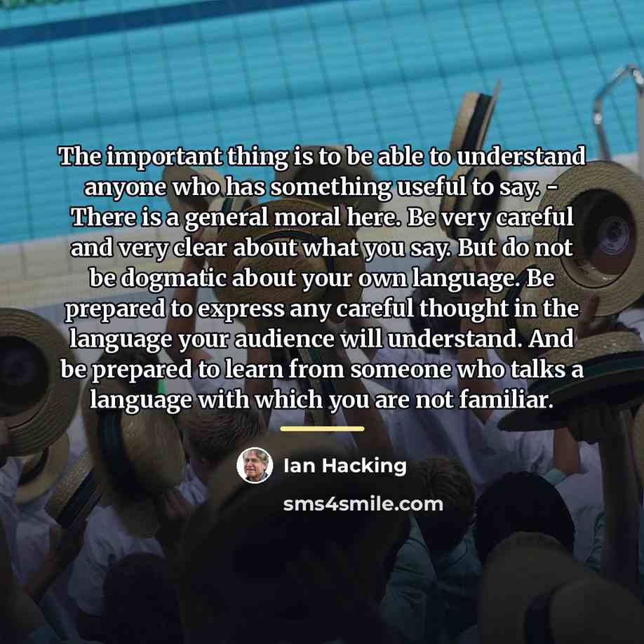 “The important thing is to be able to understand anyone…” quote by Ian Hacking